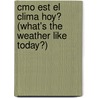 Cmo Est El Clima Hoy? (What's The Weather Like Today?) by Conrad J. Storad