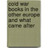 Cold War Books in the Other Europe and What Came After