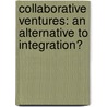 Collaborative Ventures: An Alternative to Integration? door Britta Lietke