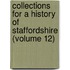Collections for a History of Staffordshire (Volume 12)