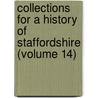 Collections for a History of Staffordshire (Volume 14) by Staffordshire Society
