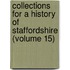 Collections for a History of Staffordshire (Volume 15)