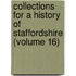 Collections for a History of Staffordshire (Volume 16)