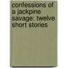 Confessions of a Jackpine Savage: Twelve Short Stories door Robert Macgregor Shaw