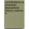 Contributions to American Educational History Volume 4 by Professor Herbert Baxter Adams
