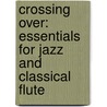 Crossing Over: Essentials for Jazz and Classical Flute door Daniel Schnyder