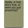 Daddy, is That Story True, or Were You Just Preaching? door Pastor James W. Moore