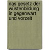 Das Gesetz der Wüstenbildung in Gegenwart und Vorzeit door Johannes Walther