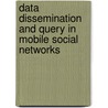 Data Dissemination And Query In Mobile Social Networks door Jialu Fan