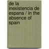 De la inexistencia de Espana / In the Absence of Spain door Juan Pedro Quinonero