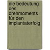 Die Bedeutung des Drehmoments für den Implantaterfolg by Angelika Ehlich-Beutter