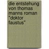 Die Entstehung von Thomas Manns Roman "Doktor Faustus" by Lieselotte Voss