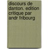 Discours de Danton. Edition Critique Par Andr Fribourg door Georges Jacques Danton