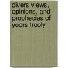 Divers Views, Opinions, And Prophecies Of Yoors Trooly by Petroleum Nasby
