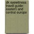 Dk Eyewitness Travel Guide: Eastern And Central Europe