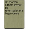 Dr. Morten Luthers Levnet Og Reformationens Begyndelse by Gabriel Gottfried Bredow