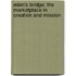 Eden's Bridge: The Marketplace In Creation And Mission