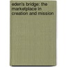 Eden's Bridge: The Marketplace In Creation And Mission door David B. Doty