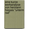 Eine kurze Werkanalyse von Hermann Hesses "Unterm Rad" by Nicole Streich