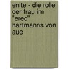 Enite - Die Rolle der Frau im "Erec" Hartmanns von Aue door Igor Cakan