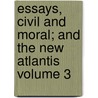 Essays, Civil and Moral; And the New Atlantis Volume 3 by Sir Francis Bacon