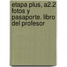 Etapa Plus, A2.2 Fotos Y Pasaporte. Libro Del Profesor door Equipo Entinema