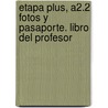 Etapa Plus, A2.2 Fotos Y Pasaporte. Libro Del Profesor door Equipo Entinema