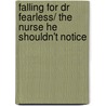 Falling for Dr Fearless/ The Nurse He Shouldn't Notice door Susan Carlisle