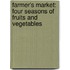 Farmer's Market: Four Seasons of Fruits and Vegetables