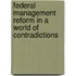 Federal Management Reform In A World Of Contradictions