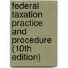 Federal Taxation Practice and Procedure (10th Edition) door William T. Lundeen