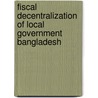Fiscal Decentralization of Local Government Bangladesh door Mohammad Elius Hossain