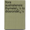 Flora Australiensis: Thymeleï¿½ to Diosrorideï¿½ by Ferdinand Von Mueller