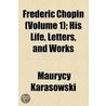 Frederic Chopin Volume 1; His Life, Letters, and Works door Maurycy Karasowski