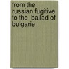 From The  Russian Fugitive  To The  Ballad Of Bulgarie door Patrick Waddington