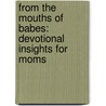 From the Mouths of Babes: Devotional Insights for Moms door Conover Swofford