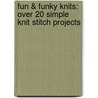 Fun & Funky Knits: Over 20 Simple Knit Stitch Projects door Betty Junor