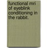 Functional Mri Of Eyeblink Conditioning In The Rabbit. door Michael J. Miller