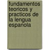 Fundamentos Teoricos Y Practicos De La Lengua Espanola door Eva Nunez Mendez