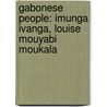 Gabonese People: Imunga Ivanga, Louise Mouyabi Moukala door Books Llc