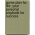 Game Plan For Life: Your Personal Playbook For Success