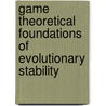 Game Theoretical Foundations of Evolutionary Stability door Immanuel M. Bomze