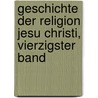 Geschichte Der Religion Jesu Christi, Vierzigster Band by Friedrich Von Kerz