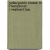 Global Public Interest in International Investment Law door Andreas Kulick
