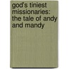 God's Tiniest Missionaries: The Tale Of Andy And Mandy by Marilyn S. Jennings