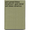 God-Greed Bless America?: God Never Will Bless America door Joseph Alan Redman