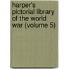 Harper's Pictorial Library of the World War (Volume 5) door Lld Albert Bushnell Hart
