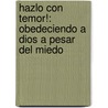 Hazlo Con Temor!: Obedeciendo A Dios A Pesar Del Miedo door Joyce Meyer
