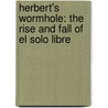 Herbert's Wormhole: The Rise And Fall Of El Solo Libre door Peter Neilson