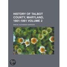 History of Talbot County, Maryland, 1661-1861 Volume 2 door Oswald Tilghman